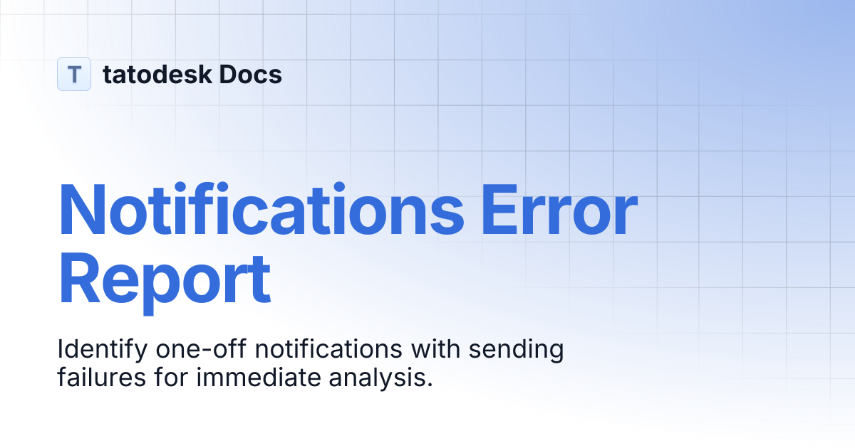 Errors in Single Notifications Report | tatodesk Docs