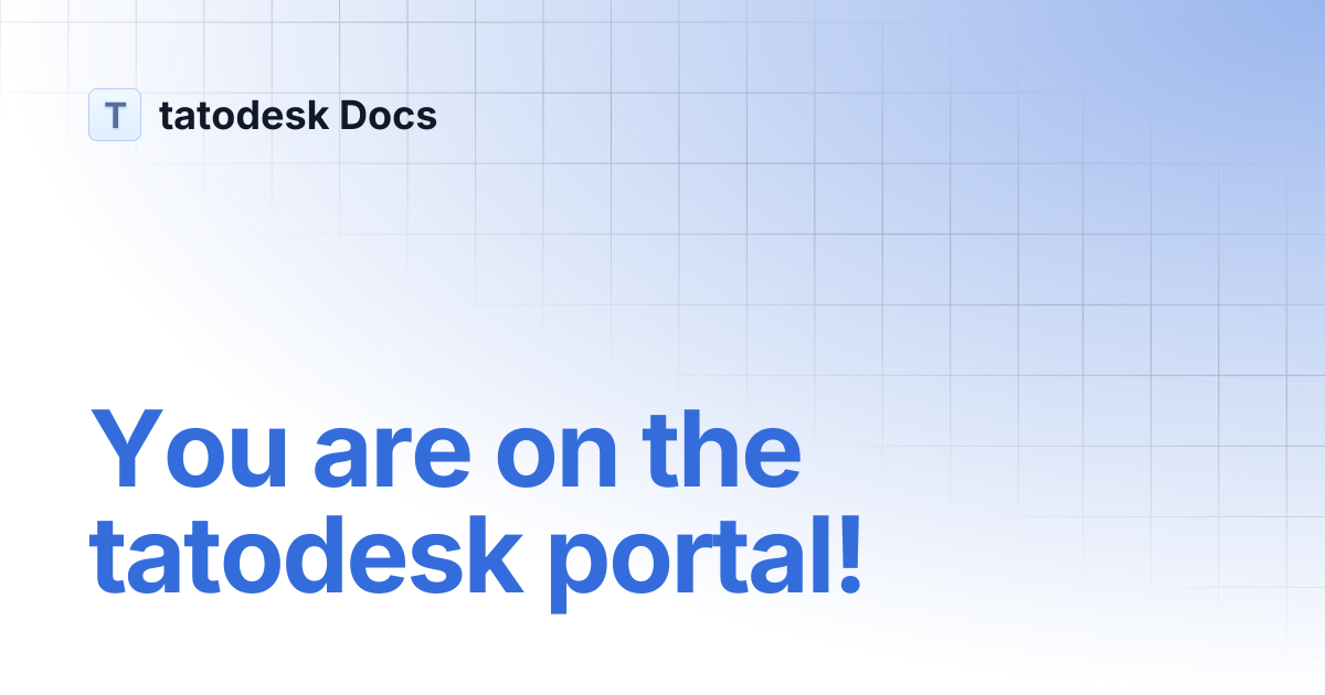You are on the tatodesk portal! | tatodesk Docs