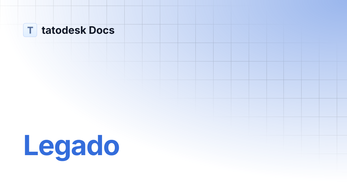 Legado | tatodesk Docs