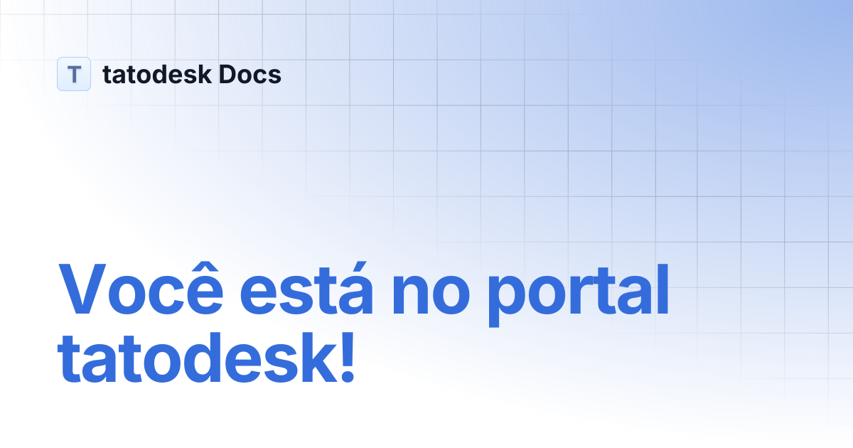 Você está no portal tatodesk! | tatodesk Docs